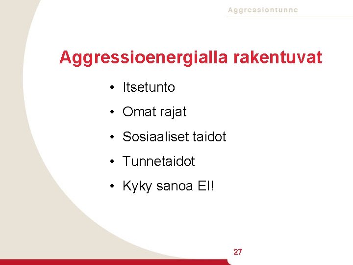 Aggressioenergialla rakentuvat • Itsetunto • Omat rajat • Sosiaaliset taidot • Tunnetaidot • Kyky