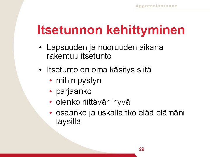 Itsetunnon kehittyminen • Lapsuuden ja nuoruuden aikana rakentuu itsetunto • Itsetunto on oma käsitys