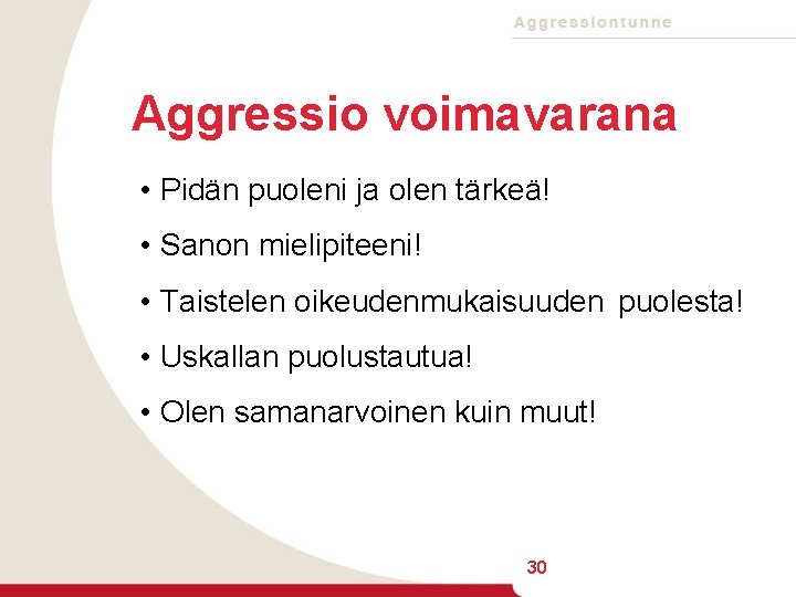 Aggressio voimavarana • Pidän puoleni ja olen tärkeä! • Sanon mielipiteeni! • Taistelen oikeudenmukaisuuden