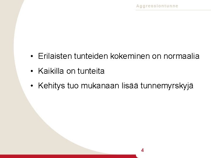  • Erilaisten tunteiden kokeminen on normaalia • Kaikilla on tunteita • Kehitys tuo