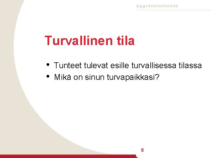 Turvallinen tila • • Tunteet tulevat esille turvallisessa tilassa Mikä on sinun turvapaikkasi? 6
