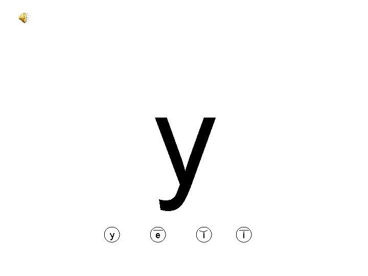 y y e i i 