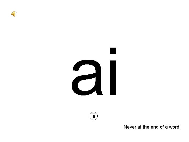 ai a Never at the end of a word 
