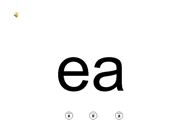 ea e e a 