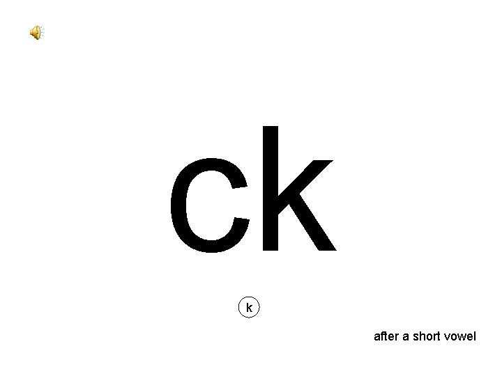 ck k after a short vowel 