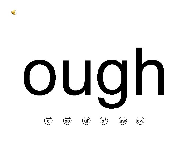 ough o oo uf of aw ow 