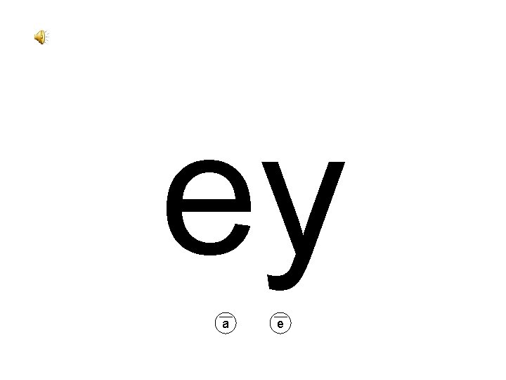 ey a e 