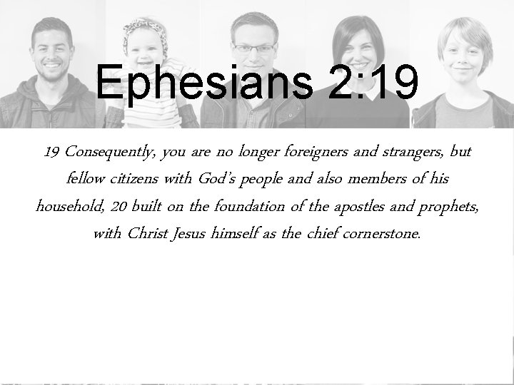 Ephesians 2: 19 19 Consequently, you are no longer foreigners and strangers, but fellow