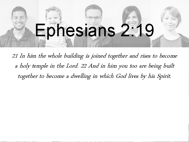 Ephesians 2: 19 21 In him the whole building is joined together and rises