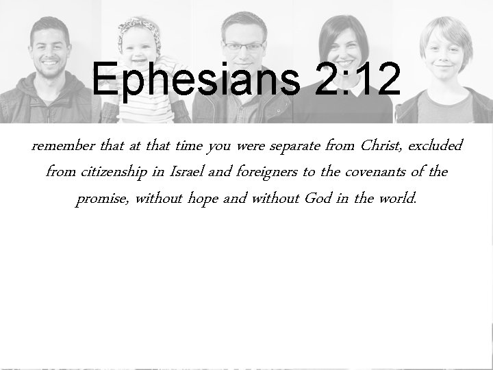 Ephesians 2: 12 remember that at that time you were separate from Christ, excluded