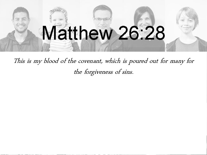 Matthew 26: 28 This is my blood of the covenant, which is poured out