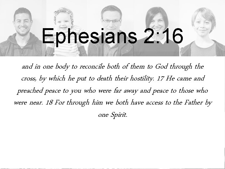 Ephesians 2: 16 and in one body to reconcile both of them to God