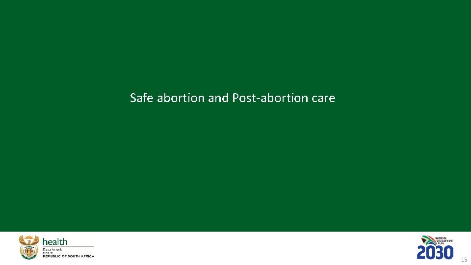 Safe abortion and Post-abortion care 15 