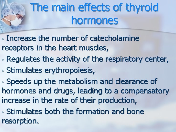 The main effects of thyroid hormones Increase the number of catecholamine receptors in the The main effects of thyroid hormones Increase the number of catecholamine receptors in the