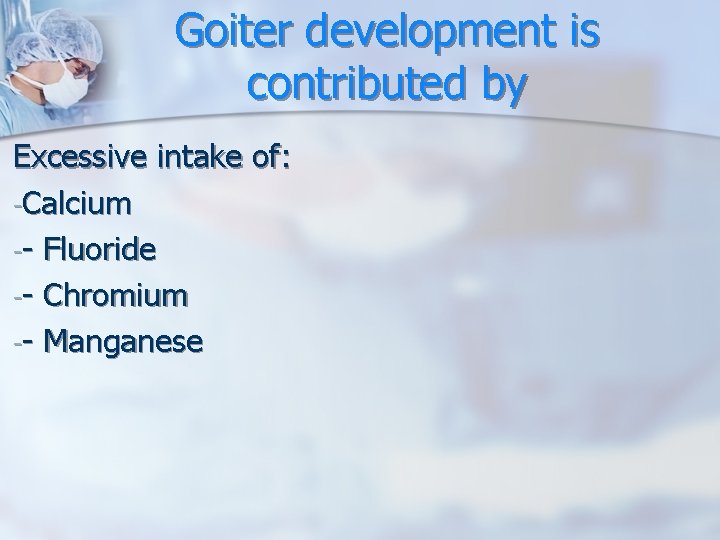 Goiter development is contributed by Excessive intake of: -Calcium -- Fluoride -- Chromium -- Goiter development is contributed by Excessive intake of: -Calcium -- Fluoride -- Chromium --