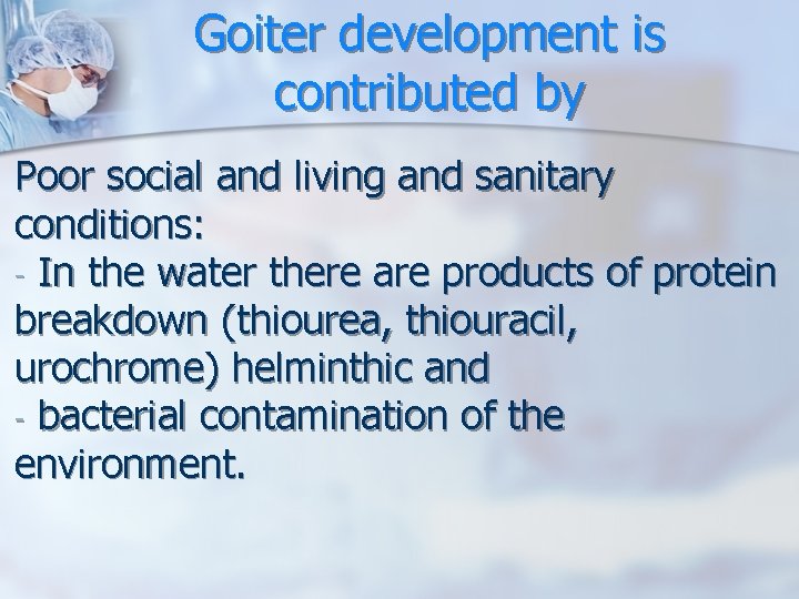 Goiter development is contributed by Poor social and living and sanitary conditions: - In Goiter development is contributed by Poor social and living and sanitary conditions: - In
