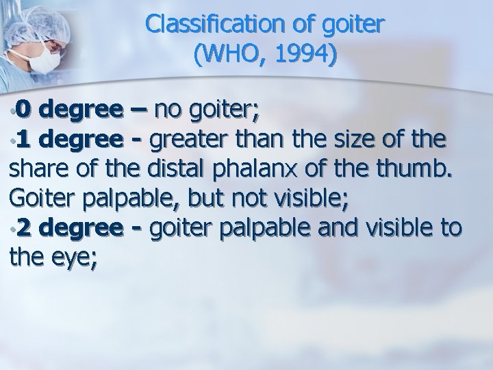 Classification of goiter (WHO, 1994) • 0 degree – no goiter; • 1 degree Classification of goiter (WHO, 1994) • 0 degree – no goiter; • 1 degree