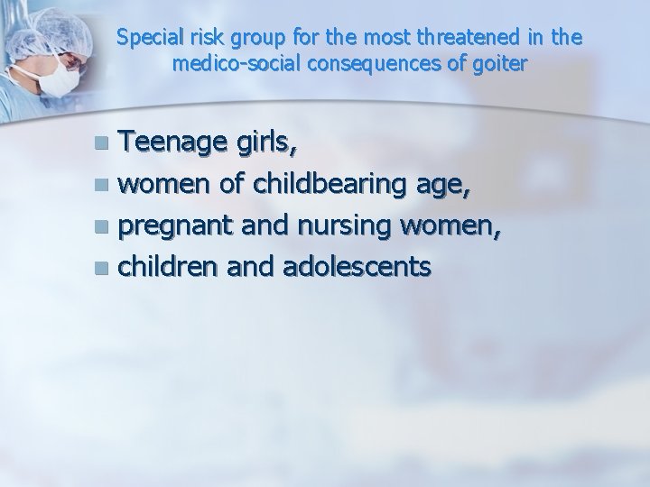 Special risk group for the most threatened in the medico-social consequences of goiter Teenage Special risk group for the most threatened in the medico-social consequences of goiter Teenage