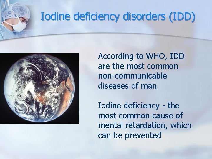 Iodine deficiency disorders (IDD) According to WHO, IDD are the most common non-communicable diseases Iodine deficiency disorders (IDD) According to WHO, IDD are the most common non-communicable diseases