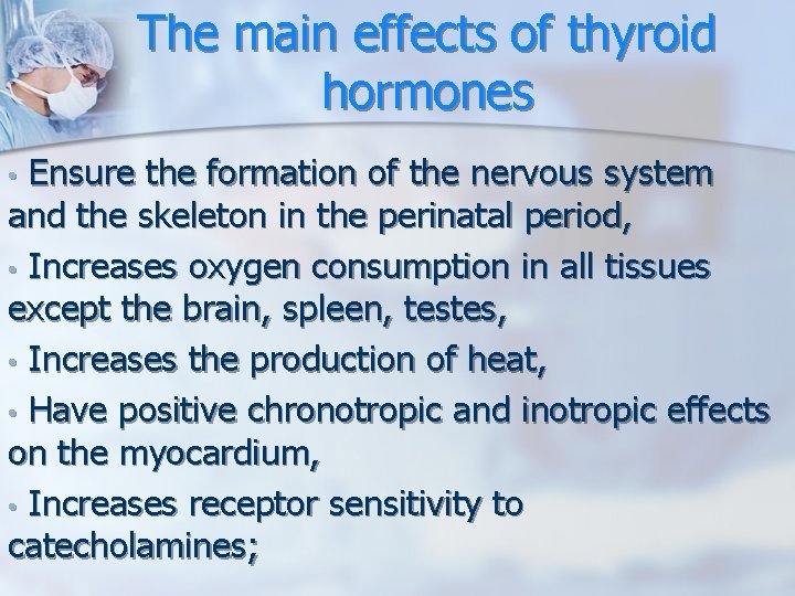 The main effects of thyroid hormones Ensure the formation of the nervous system and The main effects of thyroid hormones Ensure the formation of the nervous system and