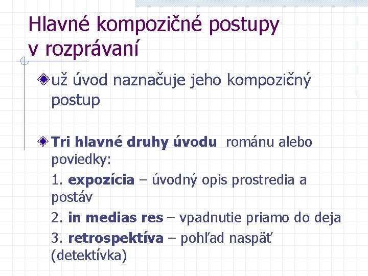 Hlavné kompozičné postupy v rozprávaní už úvod naznačuje jeho kompozičný postup Tri hlavné druhy