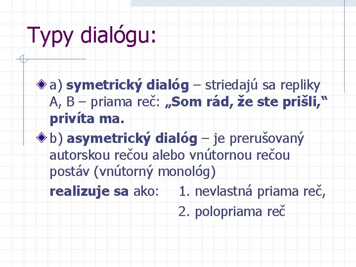 Typy dialógu: a) symetrický dialóg – striedajú sa repliky A, B – priama reč: