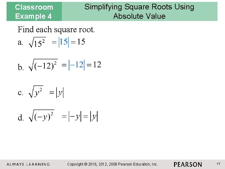 Classroom Example 4 Simplifying Square Roots Using Absolute Value Find each square root. a.