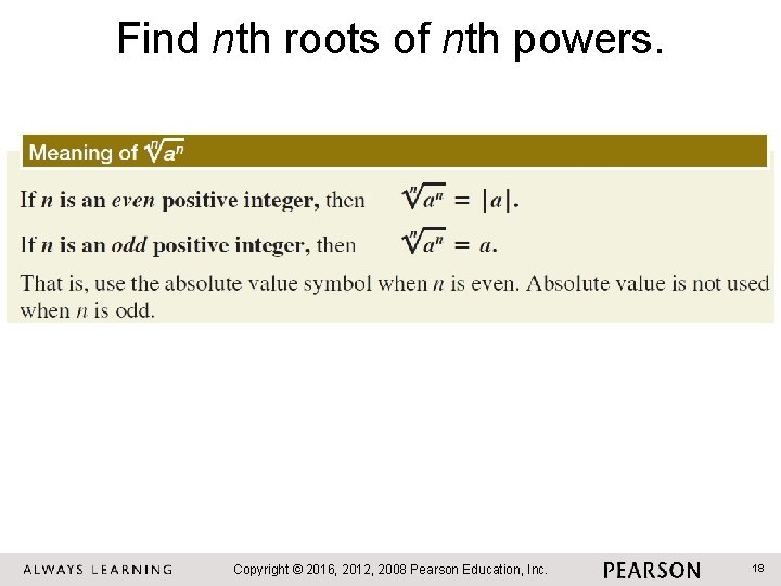 Find nth roots of nth powers. Copyright © 2016, 2012, 2008 Pearson Education, Inc.