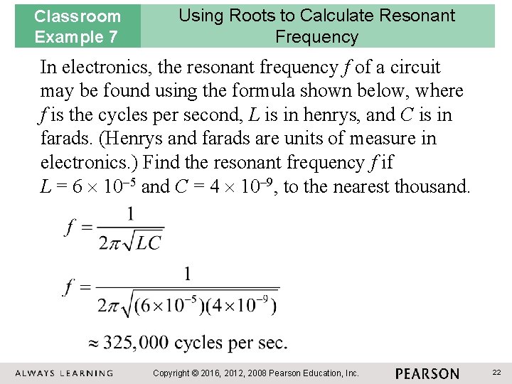 Classroom Example 7 Using Roots to Calculate Resonant Frequency In electronics, the resonant frequency