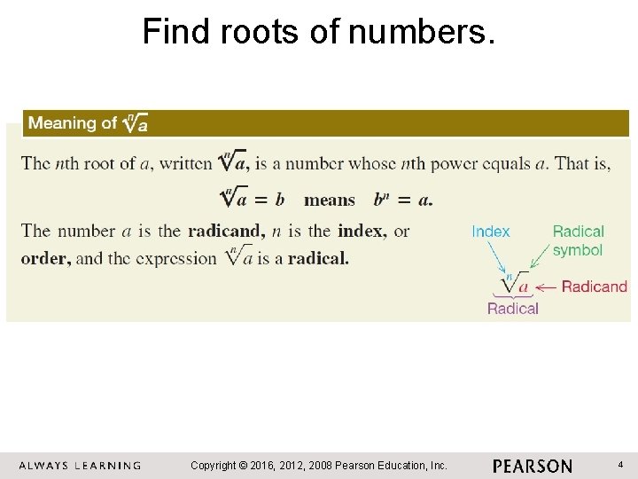 Find roots of numbers. Copyright © 2016, 2012, 2008 Pearson Education, Inc. 4 