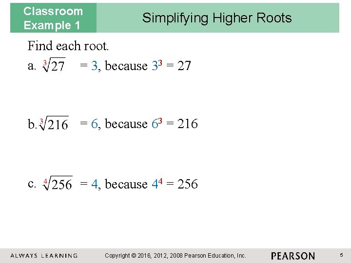 Classroom Example 1 Simplifying Higher Roots Find each root. a. = 3, because 33