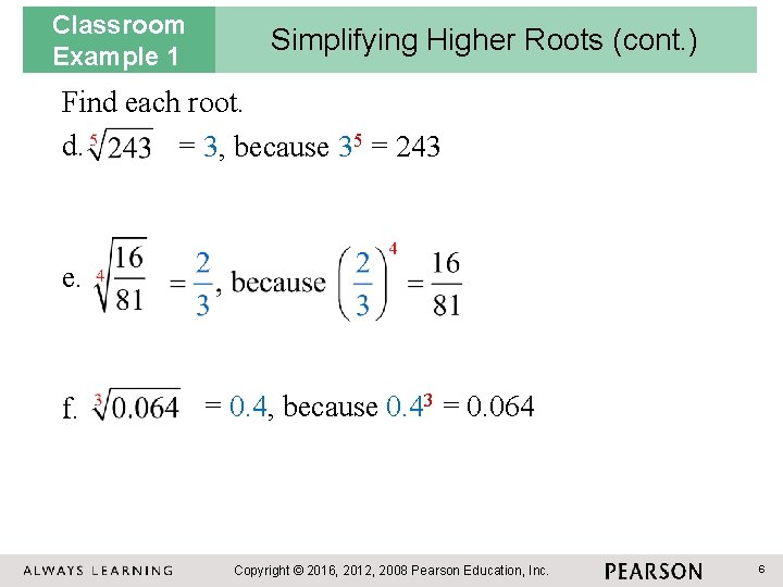 Classroom Example 1 Simplifying Higher Roots (cont. ) Find each root. d. = 3,