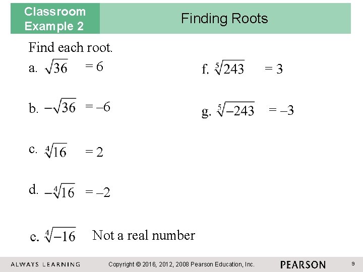 Classroom Example 2 Finding Roots Find each root. =6 a. b. = – 6