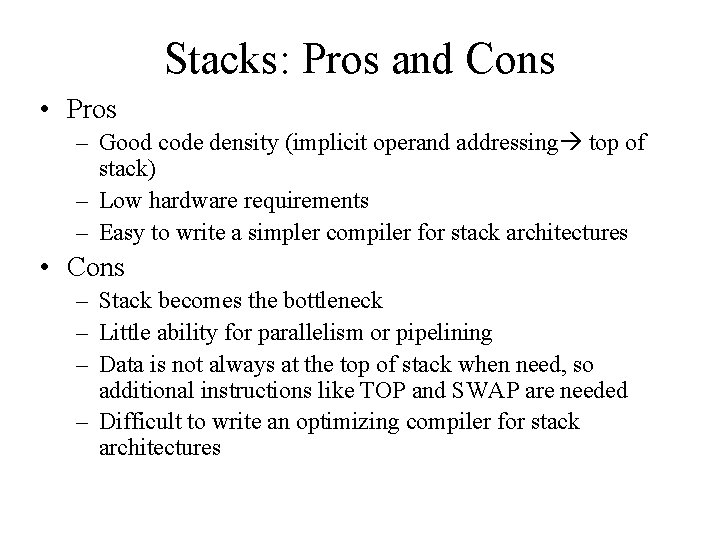 Stacks: Pros and Cons • Pros – Good code density (implicit operand addressing top