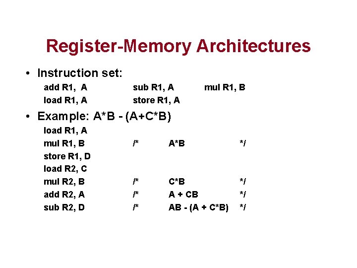 Register-Memory Architectures • Instruction set: add R 1, A load R 1, A sub