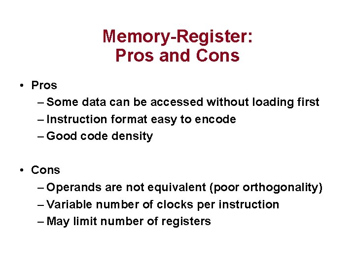 Memory-Register: Pros and Cons • Pros – Some data can be accessed without loading