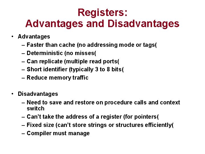 Registers: Advantages and Disadvantages • Advantages – Faster than cache (no addressing mode or