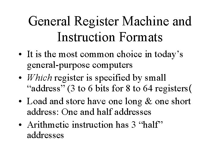 General Register Machine and Instruction Formats • It is the most common choice in