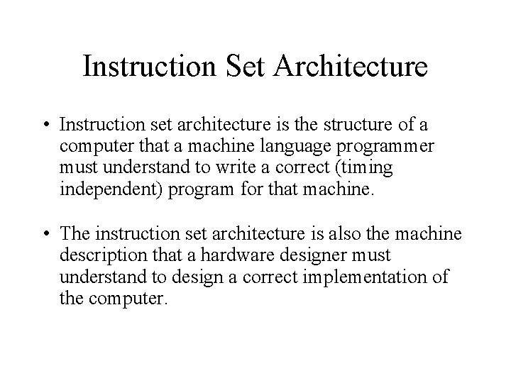 Instruction Set Architecture • Instruction set architecture is the structure of a computer that
