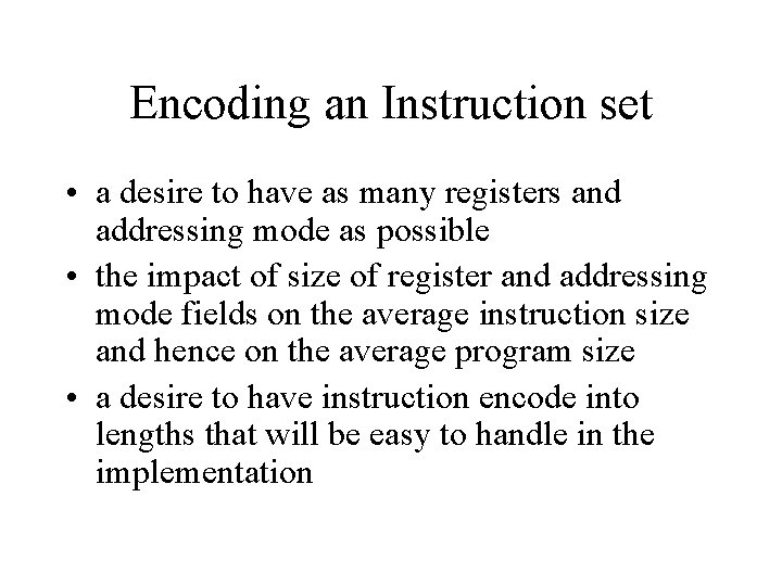 Encoding an Instruction set • a desire to have as many registers and addressing