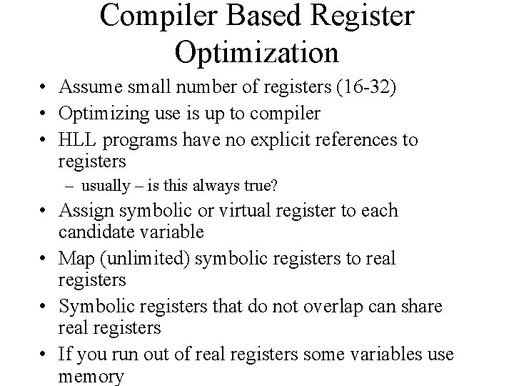 Compiler Based Register Optimization • Assume small number of registers (16 -32) • Optimizing