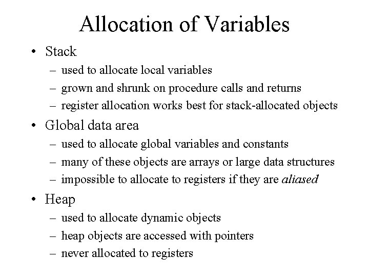 Allocation of Variables • Stack – used to allocate local variables – grown and