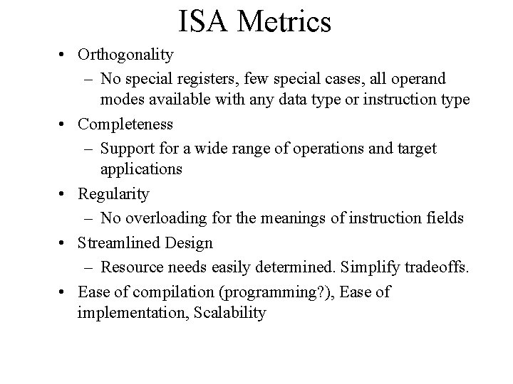 ISA Metrics • Orthogonality – No special registers, few special cases, all operand modes