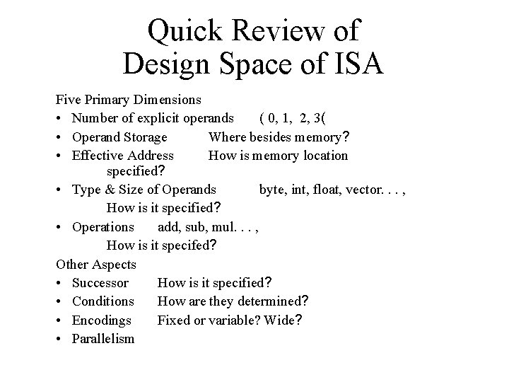 Quick Review of Design Space of ISA Five Primary Dimensions • Number of explicit