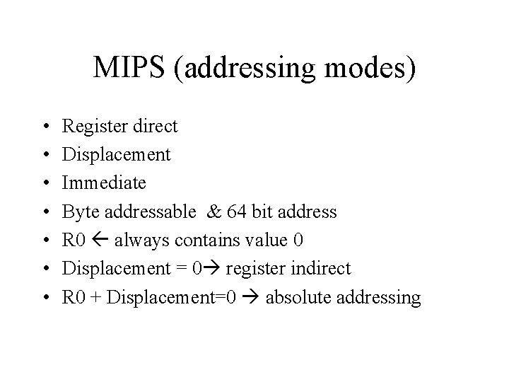 MIPS (addressing modes) • • Register direct Displacement Immediate Byte addressable & 64 bit