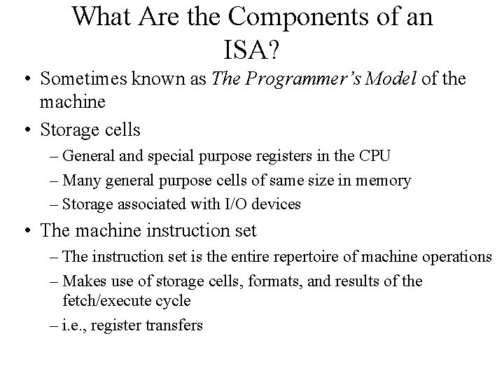 What Are the Components of an ISA? • Sometimes known as The Programmer’s Model