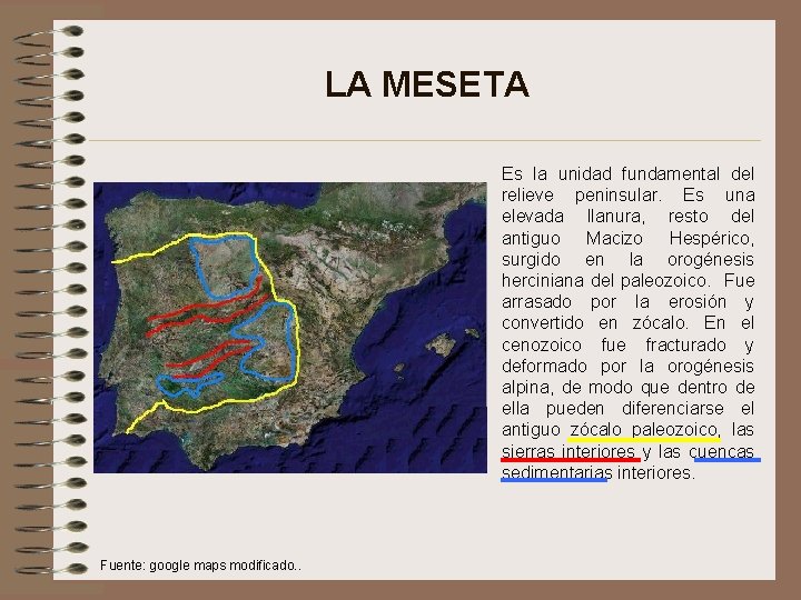 LA MESETA Es la unidad fundamental del relieve peninsular. Es una elevada llanura, resto