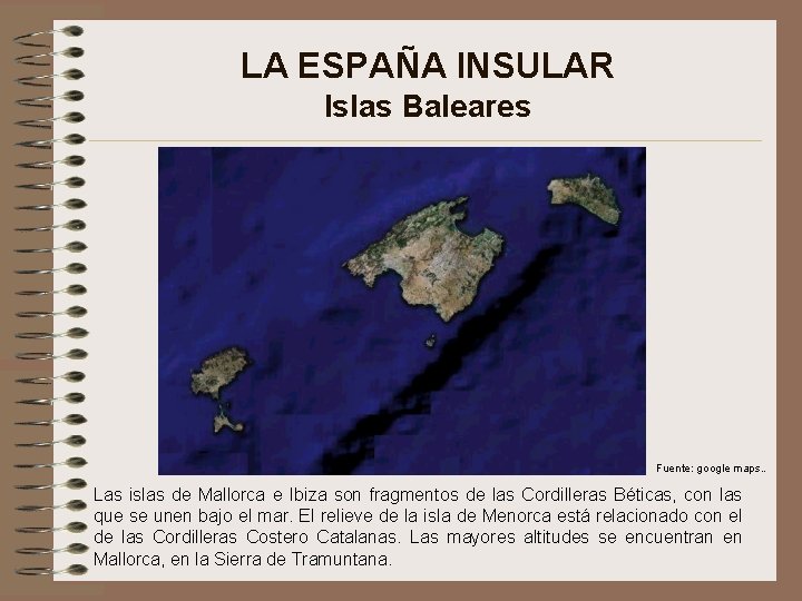 LA ESPAÑA INSULAR Islas Baleares Fuente: google maps. . Las islas de Mallorca e