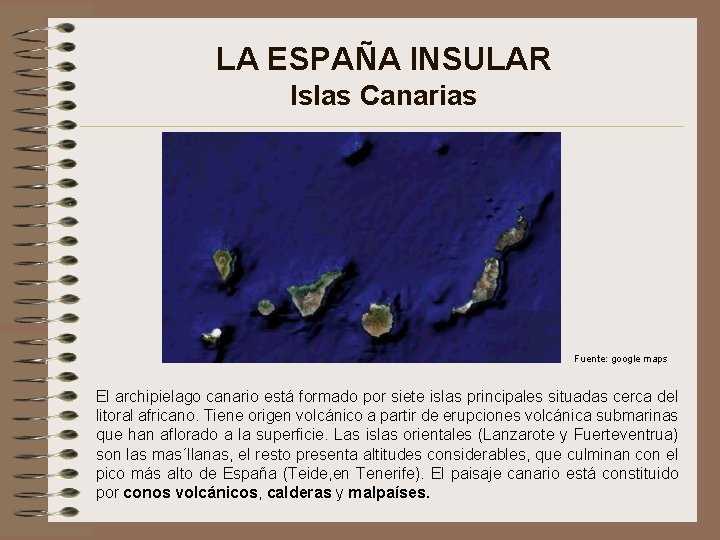 LA ESPAÑA INSULAR Islas Canarias Fuente: google maps El archipielago canario está formado por