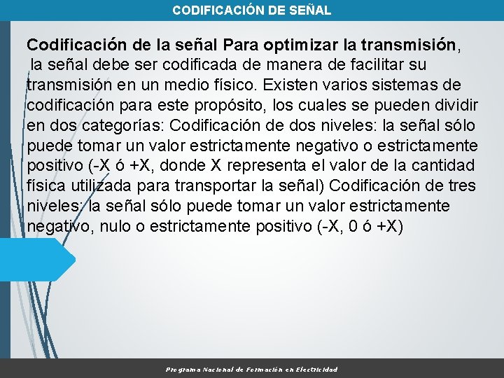 CODIFICACIÓN DE SEÑAL Codificación de la señal Para optimizar la transmisión, la señal debe